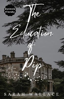 The Education of Pip: A Queer Cozy Fantasy - Dyslexia Friendly Print - Sarah Wallace - cover