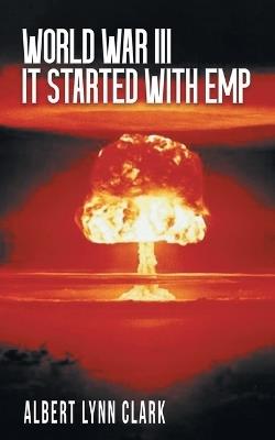 World War III: It Started with EMP - Albert Lynn Clark - cover