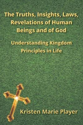 The Truths, Insights, Laws, Revelations of Human Beings and of God - Kristen Marie Player - cover
