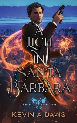 A Lich in Santa Barbara: Book Two of The Phoenix DRC - Kevin A Davis - cover