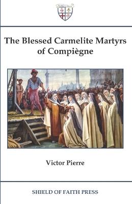 The Blessed Carmelite Martyrs of Compiègne - Victor Pierre - cover