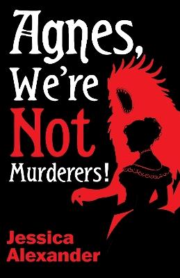 Agnes, We're Not Murderers! - Jessica Alexander - cover