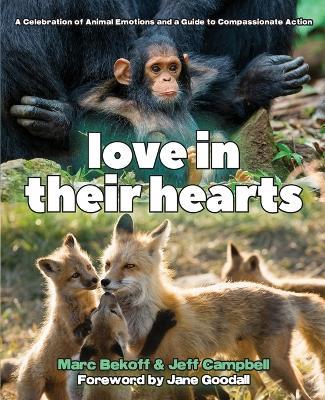 Love in Their Hearts: A Celebration of Animal Emotions and a Guide to Compassionate Action - Marc Bekoff,Jeff Campbell - cover