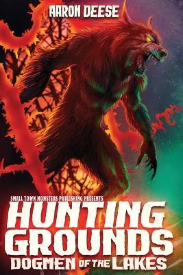 Hunting Grounds: Dogmen of the Lakes - Aaron Deese - cover
