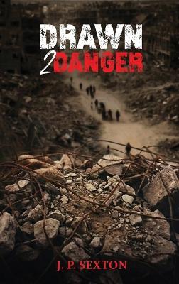 Drawn 2 Danger: A Memoir of Duty, Danger, and Discovery - J P Sexton - cover
