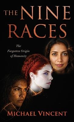 The Nine Races: The Forgotten Origin of Humanity - Michael Vincent - cover