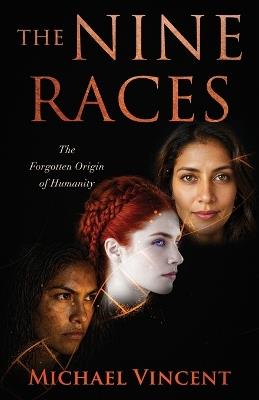 The Nine Races: The Forgotten Origin of Humanity - Michael Vincent - cover