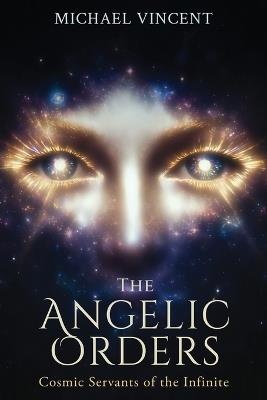 The Angelic Orders: Cosmic Servants of the Infinite - Michael Vincent - cover