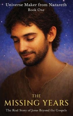 The Missing Years: The Real Story of Jesus Beyond the Gospels - Michael Vincent - cover