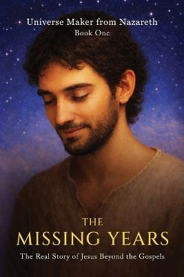 The Missing Years: The Real Story of Jesus Beyond the Gospels - Michael Vincent - cover