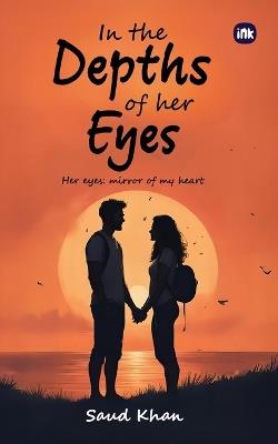 In the Depths of her Eyes: Her eyes: mirror of my heart - Saud Khan - cover