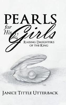 Pearls for His Girls: Raising Daughters of the King - Janice Tittle Utterback - cover