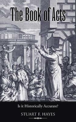 The Book of Acts: Is It Historically Accurate? - Stuart F Hayes - cover