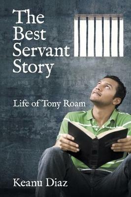The Best Servant Story: Life of Tony Roam - Keanu Diaz - cover