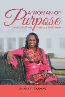 A Woman of Purpose: Finding Self and Making a Difference - Valarie F Thomas - cover