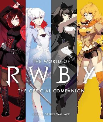The World of RWBY - Monty Oum,Rooster Teeth Productions,Daniel Wallace - cover