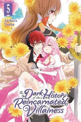 The Dark History of the Reincarnated Villainess, Vol. 5 - Akiharu Touka,Kei Coffman,Rachel Pierce - cover