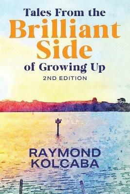 Tales From the Brilliant Side of Growing Up - Raymond Kolcaba - cover