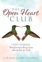 The Open Heart Club: Grief Journal From Grieving to Living Again After the Loss of a Child - Christine Madrid - cover