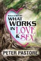 Libro in inglese What Works in Love & Sex  - Peter Pastore