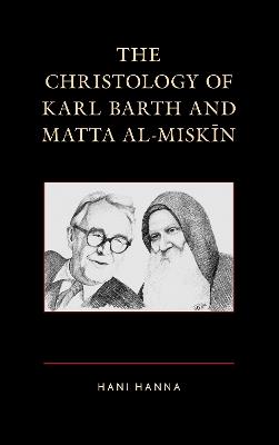 The Christology of Karl Barth and Matta al-Miskin - Hani Hanna - cover
