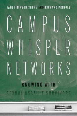 Campus Whisper Networks: Knowing with Sexual Assault Survivors - Janet Hinson Shope,Richard Pringle - cover