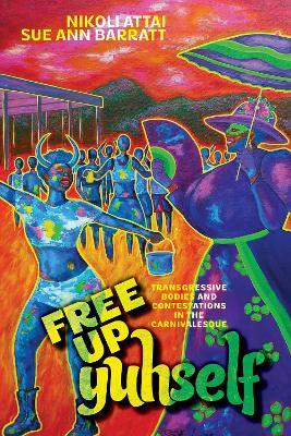Free Up Yuhself: Transgressive Bodies and Contestations in the Carnivalesque - cover