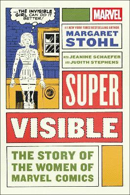 Super Visible: The Story of the Women of Marvel Comics - Margaret Stohl - cover