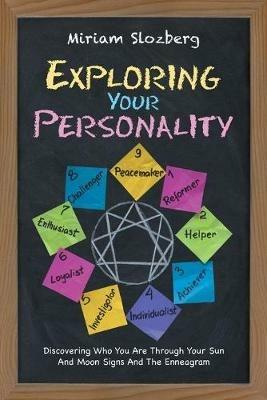 Exploring Your Personality: Discovering Who You Are Through Your Sun and Moon Signs and the Enneagram - Miriam Slozberg - cover