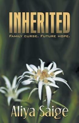 Inherited: Family Curse. Future Hope. (Second Edition) - Aliya Saige - cover