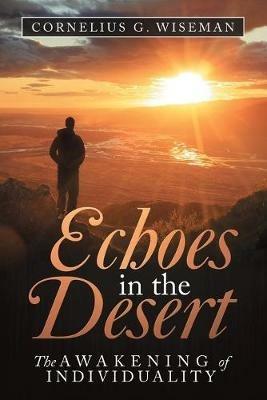 Echoes in the Desert: The Awakening of Individuality - Cornelius G Wiseman - cover