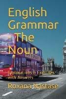 English Grammar - The Noun: Explanations & Exercises with Key - Roxana Nastase - cover