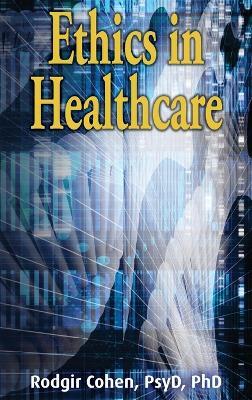 Ethics in Healthcare - Rodgir Cohen - cover