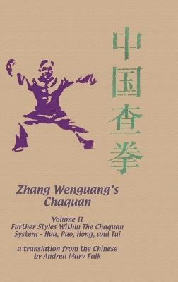 Zhang Wenguang's Chaquan: Volume II Hardcover: Further Styles Within The Chaquan System- Hua, Pao, Hong, And Tui - Andrea Falk - cover