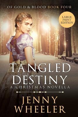 Tangled Destiny - A New York Christmas Novella - Large Print Edition - Book #4 Of Gold & Blood - Jenny Wheeler - cover
