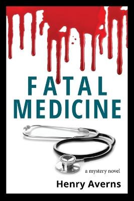 FATAL MEDICINE - A Mystery Novel - Henry Averns - cover
