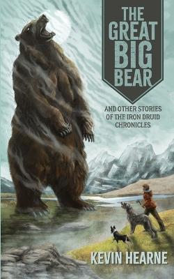 The Great Big Bear and Other Stories of the Iron Druid Chronicles - Kevin Hearne - cover