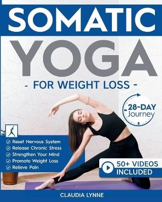 Somatic Yoga for Weight Loss: 28-Day Journey to Reset Your Nervous System, Release Chronic Stress, Relieve Pain, and Promote Weight Loss-Strengthen Your Mind-Body Connection in Just 10 Minutes a Day - Claudia Lynne - cover