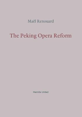 The Peking Opera Reform - Mael Renouard - cover