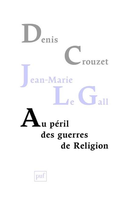 Au péril des guerres de Religion : Réflexions de deux historiens sur notre temps