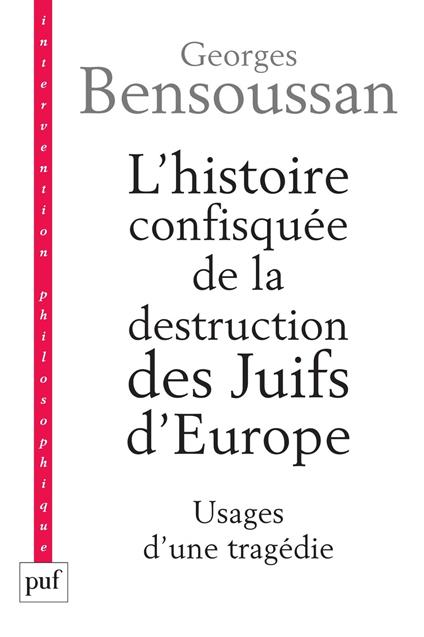 L'histoire confisquée de la destruction des Juifs d'Europe : Usages d'une tragédie
