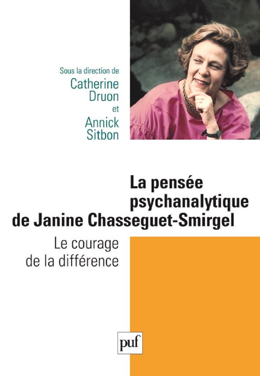 La pensée psychanalytique de Janine Chasseguet-Smirgel : Le courage de la différence
