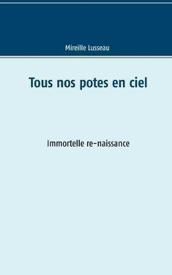 Tous nos potes en ciel: Immortelle re-naissance - Mireille Lusseau - cover