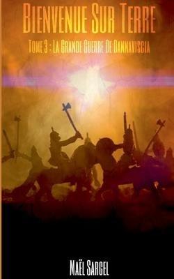 Bienvenue Sur Terre - Tome 3: La Grande Guerre de Dannaviscia - Mael Sargel - cover