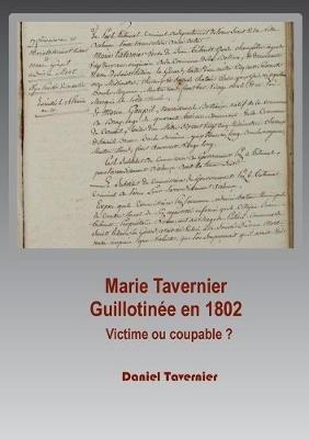 Marie Tavernier guillotinée en 1802: Victime ou coupable ? - Daniel Tavernier - cover
