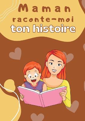 Maman raconte-moi ton histoire: Parle moi de toi - Journal de mémoire à compléter par votre mère pour connaître son histoire Idée cadeau original fête des mères - Rick Beltromond - cover