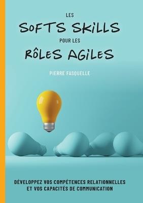les softs Skills pour les rôles Agiles: Développez vos compétences personnelles et relationnelles - Pierre Fasquelle - cover
