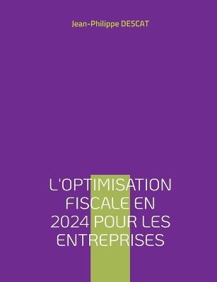 L'optimisation fiscale en 2024 pour les entreprises - Jean-Philippe Descat - cover