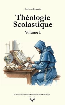 Théologie scolastique: Volume I - Stéphane Battaglia - cover
