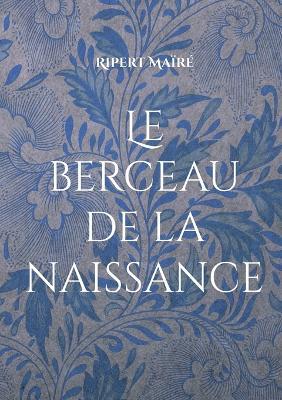 Le berceau de la naissance - Ripert Maïré - cover